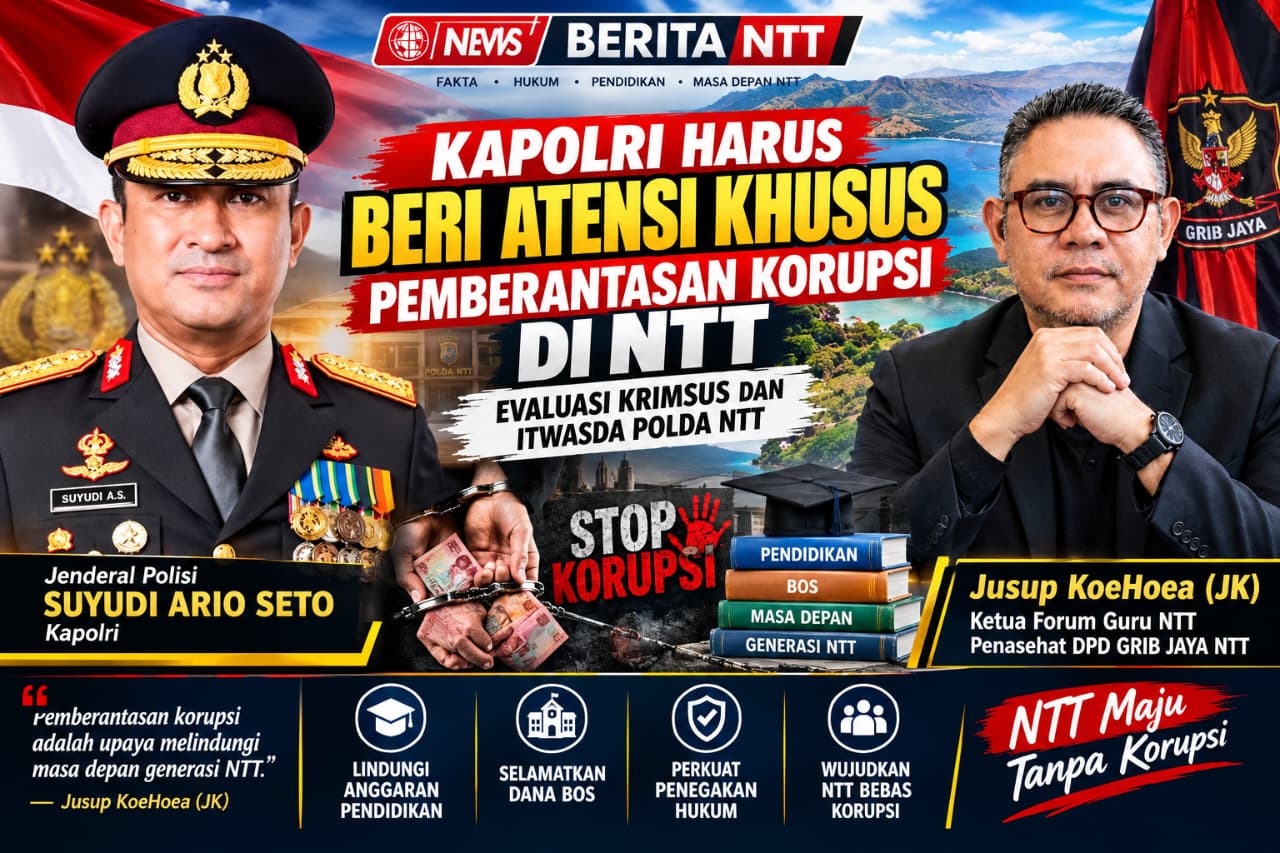 JUSUP KOEHOEA: KAPOLRI HARUS BERI ATENSI KHUSUS PEMBERANTASAN KORUPSI DI NTT, EVALUASI KRIMSUS DAN ITWASDA POLDA NTT.