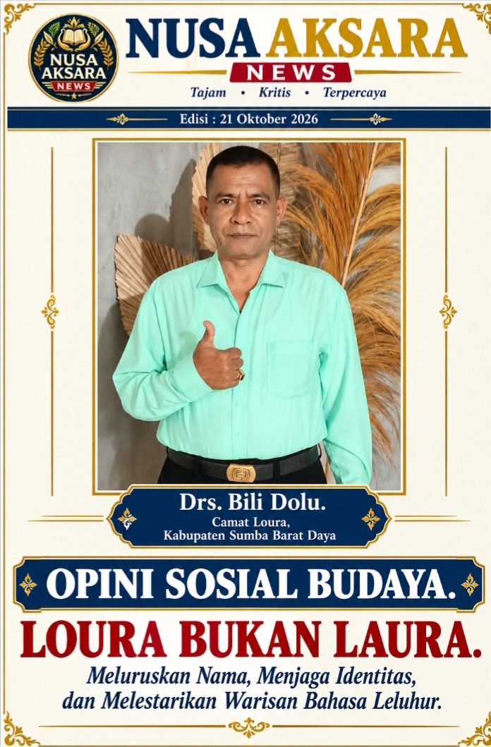 OPINI SOSIAL BUDAYA.


LOURA BUKAN LAURA.

Meluruskan Nama, Menjaga Identitas, dan Melestarikan Warisan Bahasa Leluhur.

Oleh: Drs. Bili Dolu.

Camat Loura, Kabupaten Sumba Barat Daya.